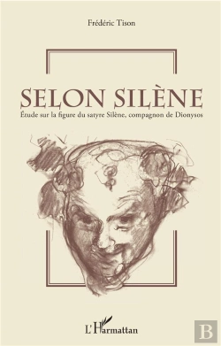 Bertrand.pt - Selon Silène ; Étude Sur La Figure Du Satyre Silène, Compagnon De Dionysos