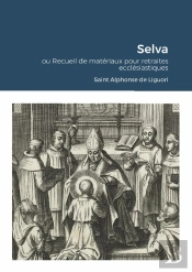 Selva - Ou Recueil De Materiaux Pour Retraites Ecclesiastiques