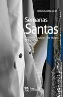 Semanas Santas. Imágenes Y Palabras De Liturgia Y Tradición