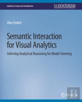 Semantic Interaction For Visual Analytics