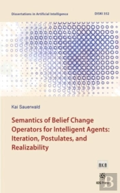 Semantics Of Belief Change Operators For Intelligent Agents: Iteration, Postulates, And Realizability