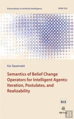 Bertrand.pt - Semantics Of Belief Change Operators For Intelligent Agents: Iteration, Postulates, And Realizability