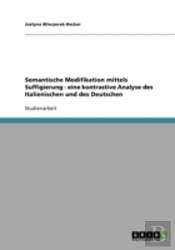 Semantische Modifikation Mittels Suffigierung - Eine Kontrastive Analyse Des Italienischen Und Des Deutschen