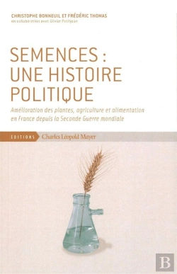 Bertrand.pt - Semences : Une Histoire Politique ; Amélioration Des Plantes, Agriculture Et Alimentation En France Depuis La Seconde Guerre Mondiale