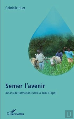 Bertrand.pt - Semer L'Avenir ; 40 Ans De Formation Rurale À Tami (Togo)