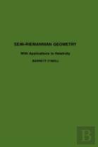 Semi-Riemannian Geometry With Applications To Relativity