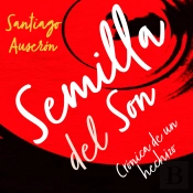 Semilla Del Son. De Cómo Germinó En Suelo Español La Música Cubana