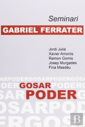 Seminari Gabriel Ferrater: Gosar Poder