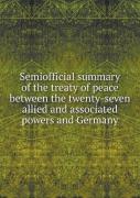 Semiofficial Summary Of The Treaty Of Peace Between The Twenty-Seven Allied And Associated Powers And Germany