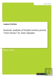 Semiotic Analysis Of Yoruba Written Poetry. Orin Ewuro By Atari Ajanaku