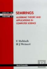 Semirings: Algebraic Theory And Applications In Computer Science