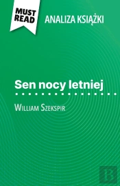 Sen Nocy Letniej Ksiazka William Szekspir (Analiza Ksiazki) : Pelna Analiza I Szczególowe Podsumowanie Pracy
