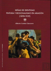 Señas De Identidad Pintura Y Regionalismo En Aragón (1898-1939)