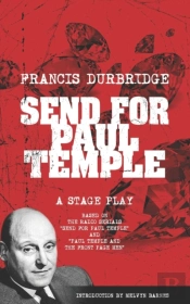 Send For Paul Temple (A Stage Play) Based On The Radio Serials Send For Paul Temple And Paul Temple And The Front Page Men