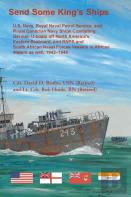 Send Some King'S Ships. U.S. Navy, Royal Naval Patrol Service, And Royal Canadian Navy Ships Combating German U-Boats Off North America'S Eastern Seaboard And Rnps And South African Naval Forces Vesse