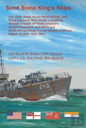 Send Some King'S Ships. U.S. Navy, Royal Naval Patrol Service, And Royal Canadian Navy Ships Combating German U-Boats Off North America'S Eastern Seaboard And Rnps And South African Naval Forces Vesse