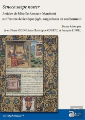 Seneca Saepa Noster ; Articles De Mireille Armisen-Marchetti Sur L'Oeuvre De Sénèque (1981-2013) Réunis En Son Honneur
