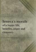 Seneca'S Morals Of A Happy Life, Benefits, Anger And Clemancy