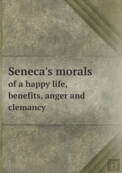 Bertrand.pt - Seneca'S Morals Of A Happy Life, Benefits, Anger And Clemancy