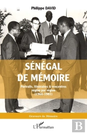 Sénégal De Mémoire : Portraits, Itinéraires & Rencontres Région Par Région (1966-1981)
