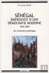 Sénégal, Émergence D'Une Démocratie Moderne ; 1945-2005, Un Itinéraire Politique