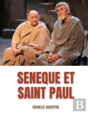 Sénèque Et Saint Paul : Étude Sur Les Rapports Supposés Entre Le Philosophe Et L'Apôtre ; La Correspondance Apocryphe De Sénèque Et De Saint Paul