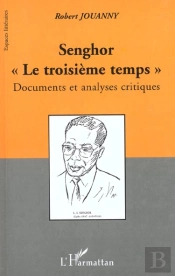 Senghor ; Le Troisieme Temps ; Documents Et Analyses Critiques