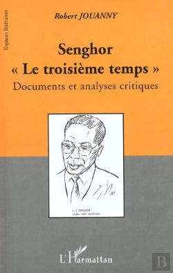 Bertrand.pt - Senghor ; Le Troisieme Temps ; Documents Et Analyses Critiques
