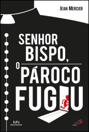 Senhor Bispo, o Pároco Fugiu