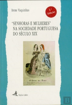 Bertrand.pt - Senhoras e Mulheres na sociedade Portuguesa do Século XIX