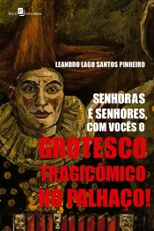 Senhoras E Senhores, Com Vocês O Grotesco Tragicômico No Palhaço!
