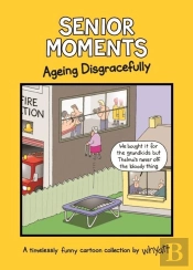 Senior Moments: Ageing Disgracefully