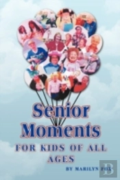 Senior Moments: For Kids Of All Ages