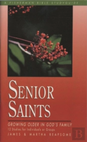Senior Saints: Growing Older In God'S Family