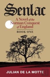 Senlac  Book One : A Novel Of The Norman