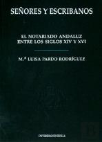 Señores Y Escribanos: El Notarioandaluz Entre Los Siglos Xiv Y Xvi 