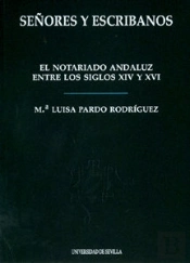 Señores Y Escribanos: El Notarioandaluz Entre Los Siglos Xiv Y Xvi 