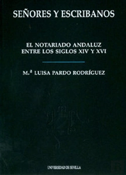 Bertrand.pt - Señores Y Escribanos: El Notarioandaluz Entre Los Siglos Xiv Y Xvi 