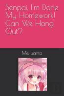 Senpai, I'M Done My Homework! Can We Hang Out?