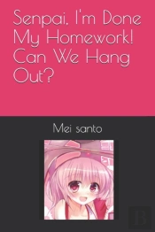 Senpai, I'M Done My Homework! Can We Hang Out?