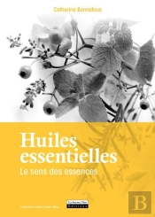 Sens Des Essences: Utilisation Raisonnee, Simple Et Efficace Des Huiles Essentielles (Le)