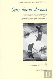 Sens Dessus Dessous ; Organisation Sociale Et Spatiale Des Chimane D'Amazonie Bolivienne