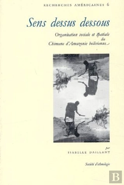 Bertrand.pt - Sens Dessus Dessous ; Organisation Sociale Et Spatiale Des Chimane D'Amazonie Bolivienne