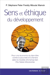 Sens Et Éthique Du Développement : Pour Une Économie Du Bien-Être Contre La Pauvreté Et La Famine Selon Le Modèle D'Amartya Sen, Prix Nobel D'Économie