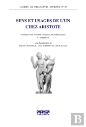 Sens Et Usages De L'Un Chez Aristote : Perspectives Psychologiques, Métaphysiques Et Éthiques
