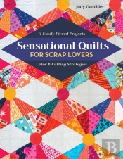 Sensational Quilts For Scrap Lovers