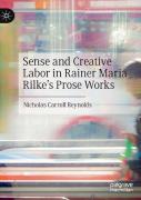 Sense And Creative Labor In Rainer Maria Rilke'S Prose Works