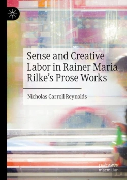 Bertrand.pt - Sense And Creative Labor In Rainer Maria Rilke'S Prose Works