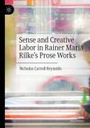 Sense And Creative Labor In Rainer Maria Rilke'S Prose Works