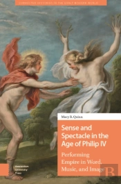 Sense And Spectacle In The Age Of Philip Iv